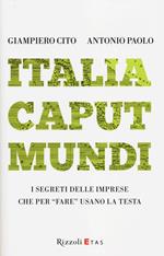 Italia caput mundi. I segreti delle imprese che per «fare» usano la testa