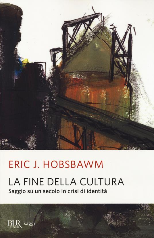 La fine della cultura. Saggio su un secolo in crisi d'identità. Ediz. illustrata - Eric J. Hobsbawm - copertina