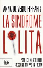 La sindrome Lolita. Perché i nostri figli crescono troppo in fretta