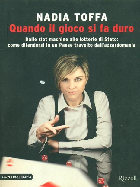 Quando il gioco si fa duro. Dalle slot machine alle lotterie di Stato:come difendersi in un Paese travolto dall'azzardomania - Nadia Toffa - copertina