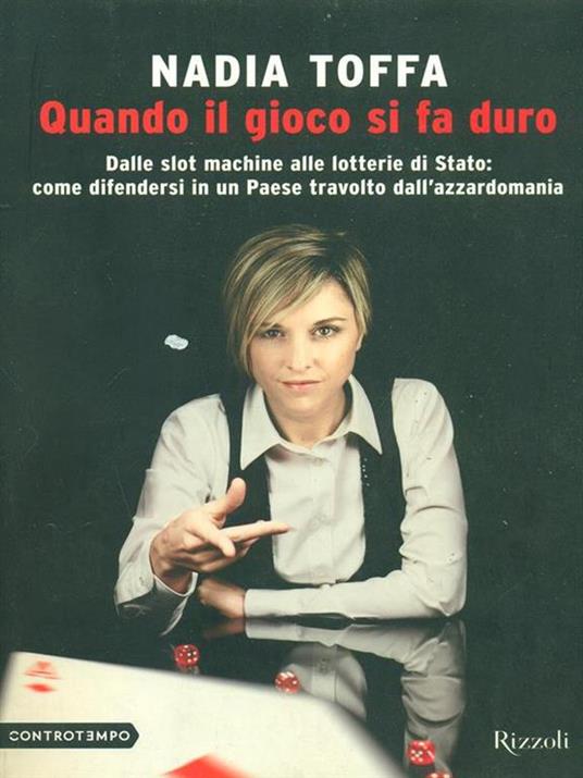 Quando il gioco si fa duro. Dalle slot machine alle lotterie di Stato:come difendersi in un Paese travolto dall'azzardomania - Nadia Toffa - copertina