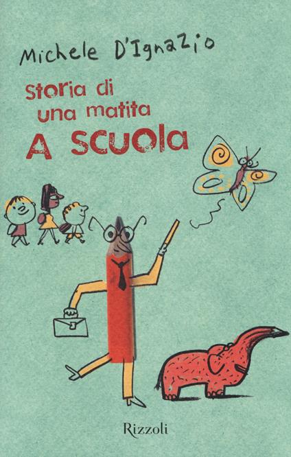 A scuola. Storia di una matita - Michele D'Ignazio - Libro - Rizzoli - Il cantiere  delle parole