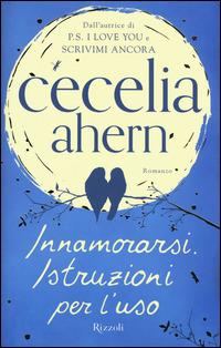 Innamorarsi. Istruzioni per l'uso - Cecelia Ahern - copertina