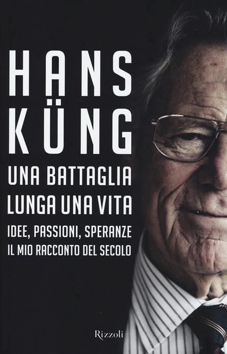 Una battaglia lunga una vita. Idee, passioni, speranze. Il mio racconto del secolo - Hans Küng - 5