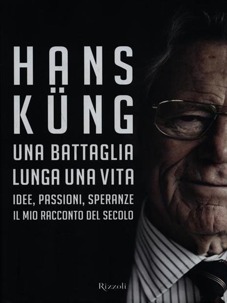 Una battaglia lunga una vita. Idee, passioni, speranze. Il mio racconto del secolo - Hans Küng - copertina