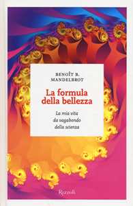 La formula della bellezza. La mia vita da vagabondo della scienza