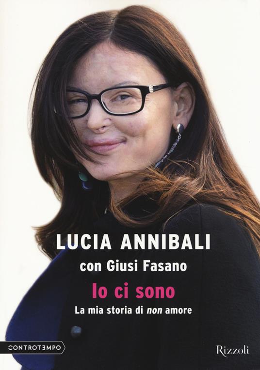 Io ci sono. La mia storia di «non» amore - Lucia Annibali,Giusi Fasano - copertina