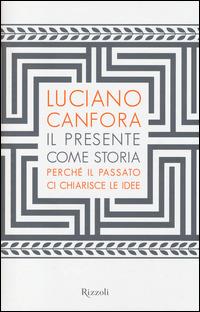 Il presente come storia. Perché il passato ci chiarisce le idee - Luciano Canfora - 4