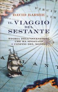 Il viaggio del sestante. Storia dell'invenzione che ha spostato i confini del mondo