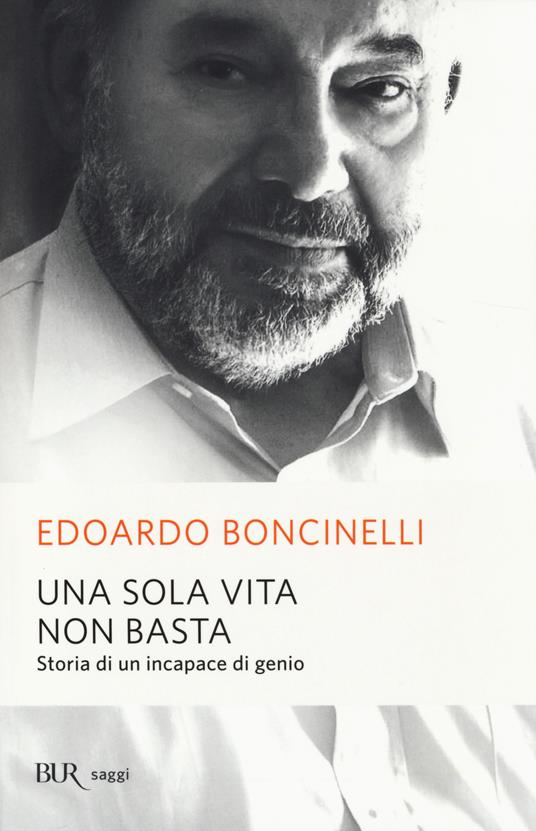 Una sola vita non basta. Storia di un incapace di genio - Edoardo Boncinelli - copertina