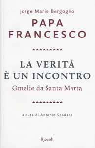 Libro La verità è un incontro. Omelie da Santa Marta. Con CD Audio formato MP3 Francesco (Jorge Mario Bergoglio)