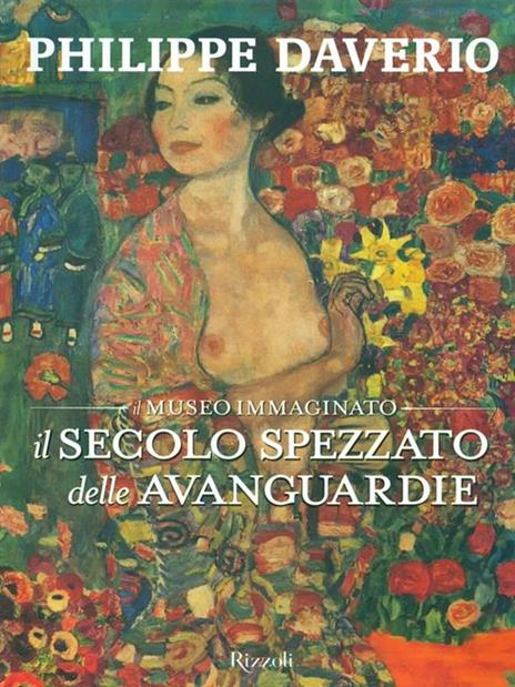 Il secolo spezzato delle avanguardie. Il museo immaginato. Ediz. illustrata - Philippe Daverio - 3