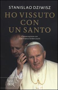 Ho vissuto con un santo. Conversazioni con Gian Franco Svidercoschi - Stanislaw Dziwisz,Gian Franco Svidercoschi - copertina