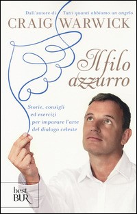 Il filo azzurro. Storie, consigli ed esercizi per imparare l'arte del  dialogo celeste - Craig Warwick - Libro - Rizzoli - BUR Best BUR