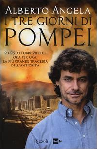 I tre giorni di Pompei: 23-25 ottobre 79 d. C. Ora per ora, la più grande  tragedia dell'antichità - Alberto Angela - Libro - Rizzoli 