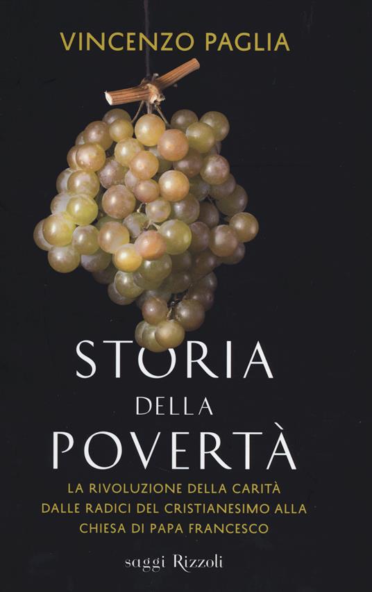 Storia della povertà. La rivoluzione della carità dalle radici del cristianesimo alla Chiesa di papa Francesco - Vincenzo Paglia - copertina