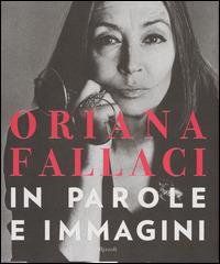 Oriana Fallaci. In parole e immagini. Ediz. illustrata - Oriana Fallaci - copertina
