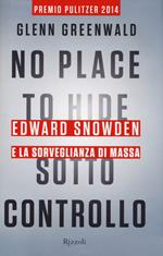 No place to hide. Sotto controllo. Edward Snowden e la sorveglianza di massa