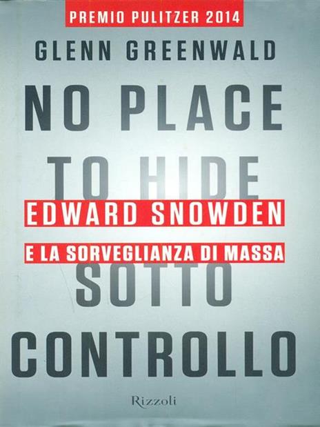 No place to hide. Sotto controllo. Edward Snowden e la sorveglianza di massa - Glenn Greenwald - 2