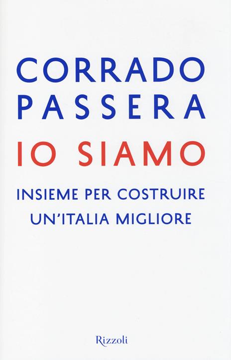 Io siamo. Insieme per costruire un'Italia migliore - Corrado Passera - copertina
