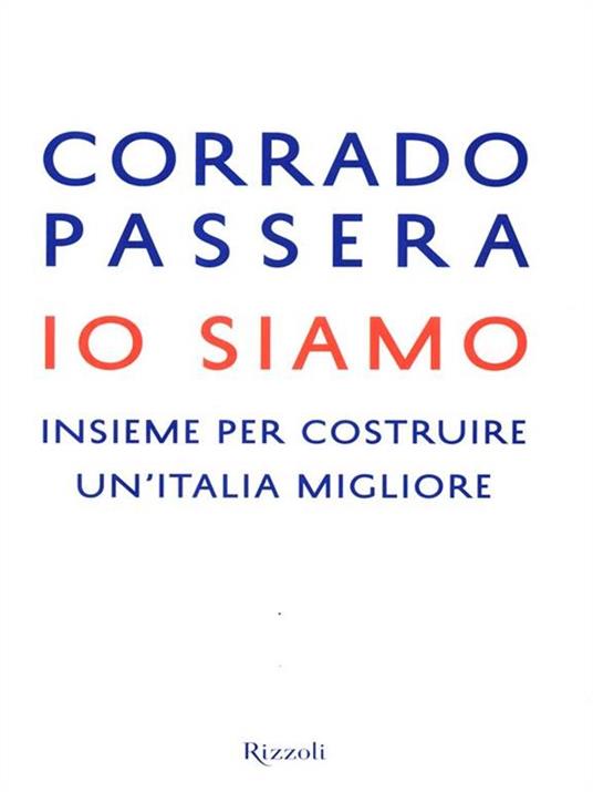 Io siamo. Insieme per costruire un'Italia migliore - Corrado Passera - 3