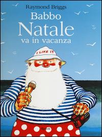 Babbo Natale va in vacanza. Ediz. illustrata - Raymond Briggs - copertina