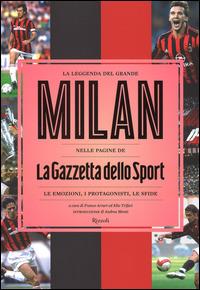 La leggenda del grande Milan nelle pagine de «La Gazzetta dello Sport». Le emozioni, i protagonisti, le sfide. Ediz. illustrata - copertina