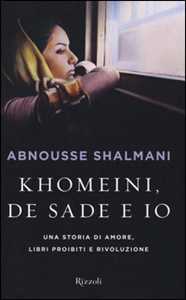 Khomeini, de Sade e io. Una storia di amore, libri proibiti e rivoluzione