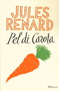 Pel di carota. Ediz. integrale - Jules Renard - Libro - Rizzoli - Bur  ragazzi