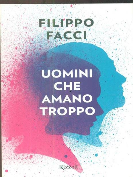 Uomini che amano troppo - Filippo Facci - 2