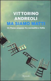 Ma siamo matti. Un Paese sospeso fra normalità e follia - Vittorino Andreoli - copertina