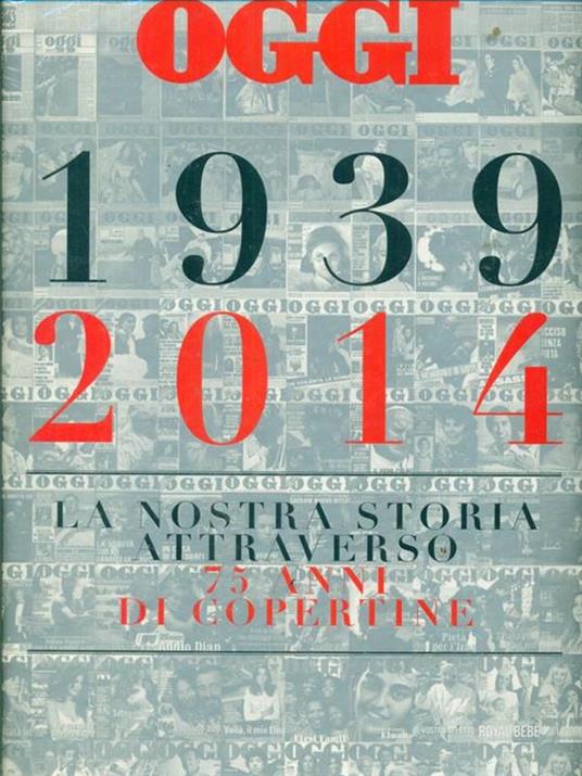 Oggi. 1939-2014. La nostra storia attraverso 75 anni di copertine. Ediz. illustrata - Salvatore Giannella - 4