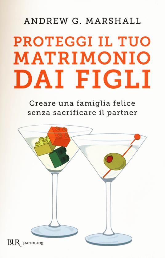 Proteggi il tuo matrimonio dai figli. Creare un famiglia felice senza sacrificare il partner - Andrew G. Marshall - copertina