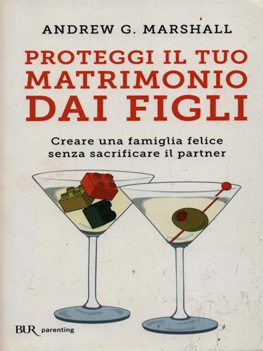 Proteggi il tuo matrimonio dai figli. Creare un famiglia felice senza sacrificare il partner - Andrew G. Marshall - 3