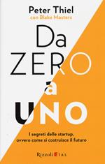 Da zero a uno. I segreti delle startup, ovvero come si costruisce il futuro