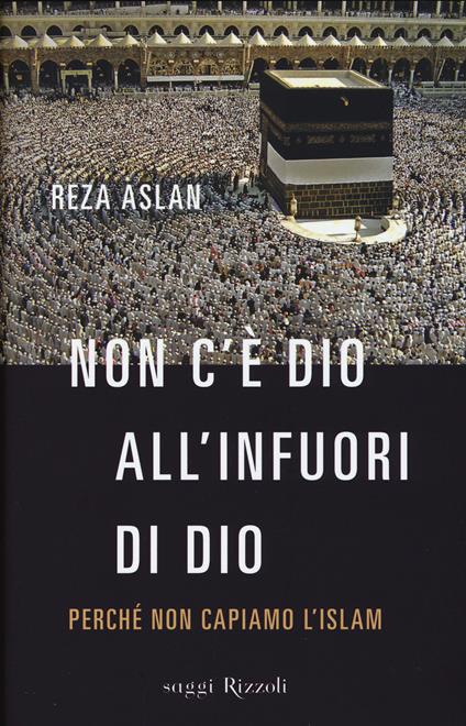 Non c'è dio all'infuori di Dio. Perché non capiamo l'Islam - Reza Aslan - copertina