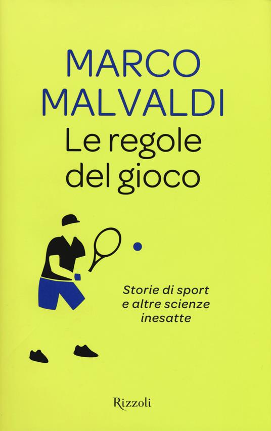 Le regole del gioco. Storie di sport e altre scienze inesatte - Marco  Malvaldi - Libro - Rizzoli - Saggi italiani