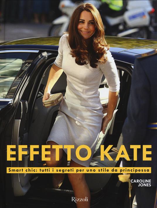 Effetto Kate. Smart chic: tutti i segreti per uno stile da principessa. Ediz. illustrata - Caroline Jones - copertina