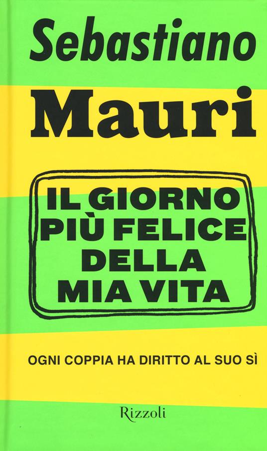 Il giorno più felice della mia vita. Ogni coppia ha diritto al suo sì - Sebastiano Mauri - copertina