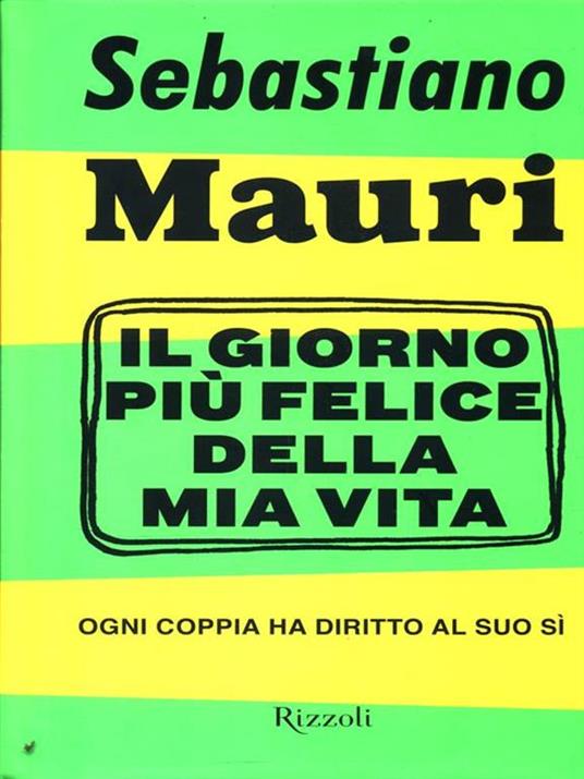 Il giorno più felice della mia vita. Ogni coppia ha diritto al suo sì - Sebastiano Mauri - 3