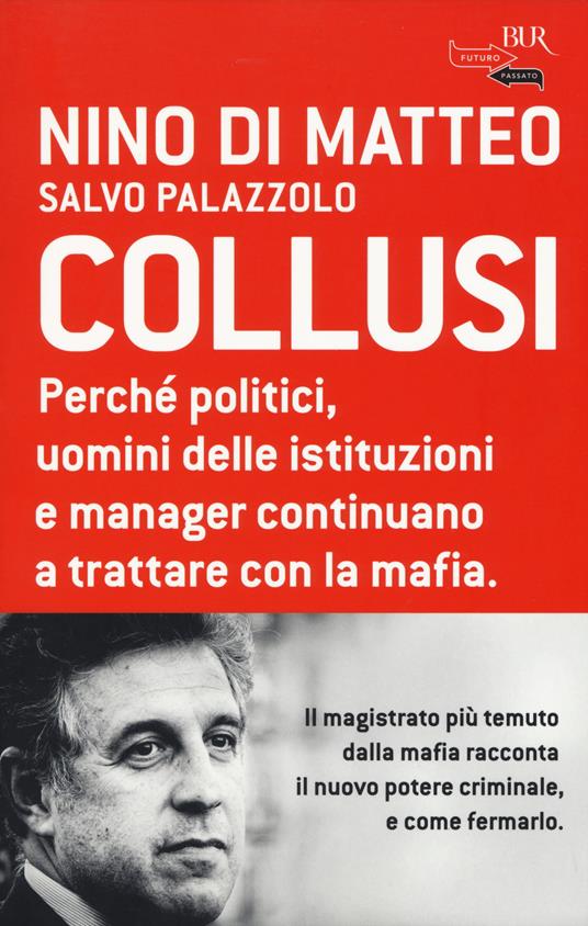 Collusi. Perché politici, uomini delle istituzioni e manager continuano a trattare con la mafia - Nino Di Matteo,Salvo Palazzolo - copertina