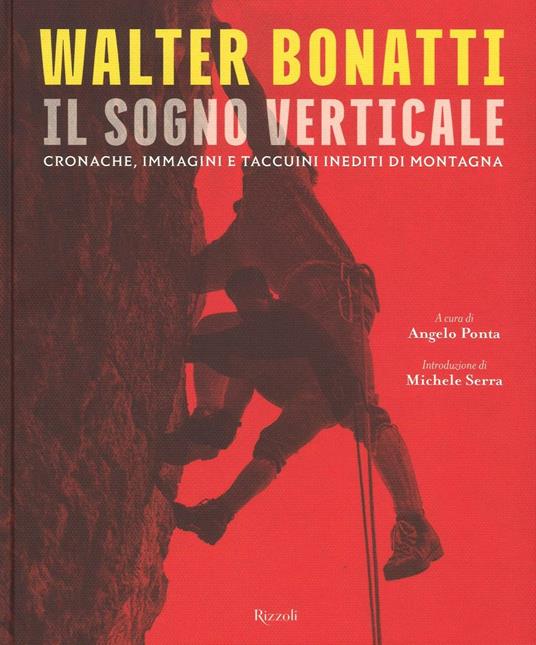 Walter Bonatti. Il sogno verticale. Cronache, immagini e taccuini inediti di montagna. Ediz. illustrata - copertina