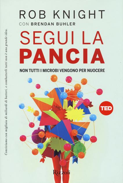 Segui la pancia. Non tutti i microbi vengono per nuocere - Rob Knight,Brendan Buhler - copertina