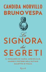 La signora dei segreti. Il romanzo di Maria Angiolillo. Amore e potere nell'ultimo salotto d'Italia