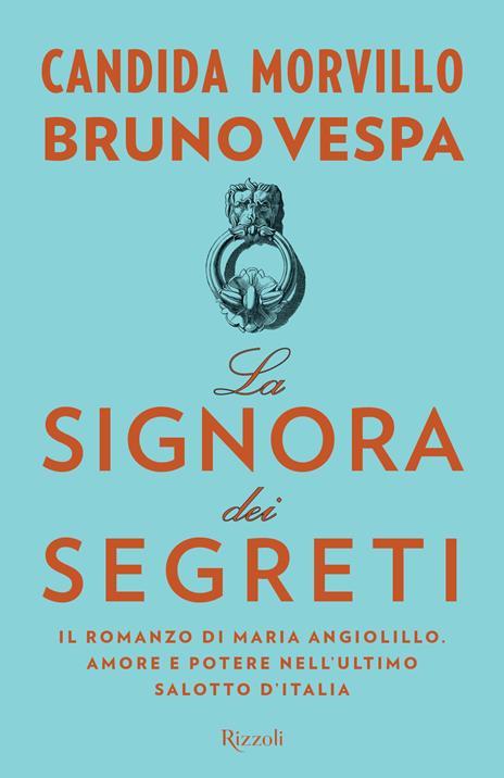 La signora dei segreti. Il romanzo di Maria Angiolillo. Amore e potere nell'ultimo salotto d'Italia - Candida Morvillo,Bruno Vespa - copertina