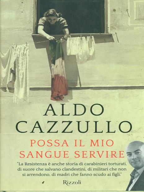 Possa il mio sangue servire. Uomini e donne della Resistenza - Aldo Cazzullo - 3