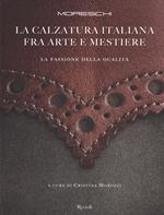 Moreschi. La calzatura italiana fra arte e mestiere. La passione della qualità. Ediz. illustrata