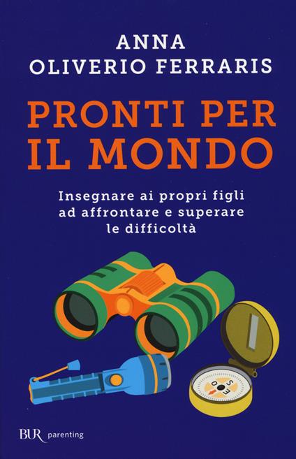 Pronti per il mondo. Insegnare ai propri figli ad affrontare e superare le difficoltà - Anna Oliverio Ferraris - copertina