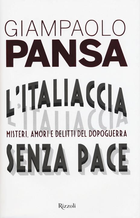 L'Italiaccia senza pace. Misteri, amori e delitti del dopoguerra - Giampaolo Pansa - 5