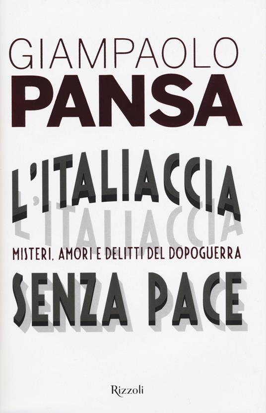 L'Italiaccia senza pace. Misteri, amori e delitti del dopoguerra - Giampaolo Pansa - copertina